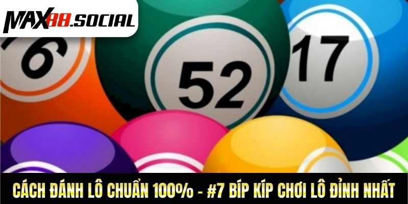 Cách Đánh Lô Chuẩn 100% - #7 Bíp Kíp Chơi Lô Đỉnh Nhất