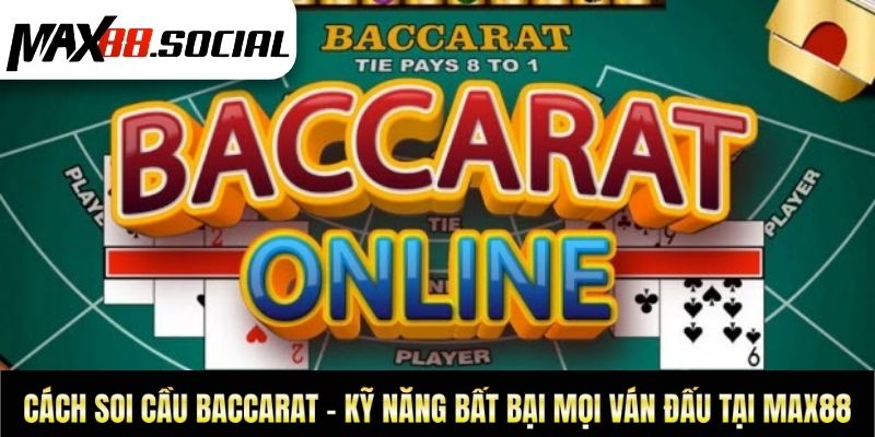 Cách Soi Cầu Baccarat - Kỹ Năng Bất Bại Mọi Ván Đấu Tại Max88