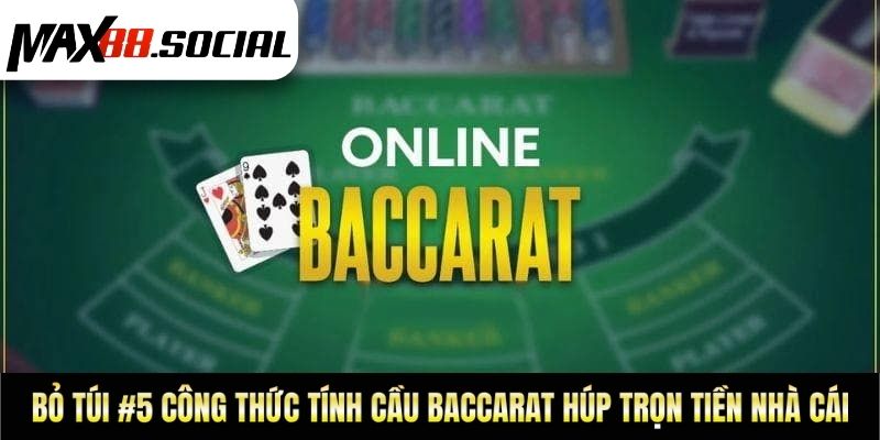 Bỏ Túi #5 Công Thức Tính Cầu Baccarat Húp Trọn Tiền Nhà Cái