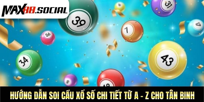 Hướng Dẫn Soi Cầu Xổ Số Chi Tiết Từ A - Z Cho Tân Binh