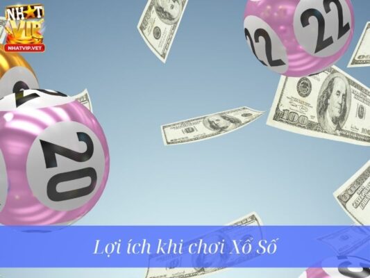Ưu điểm khi chơi Xổ Số tại nhatvip