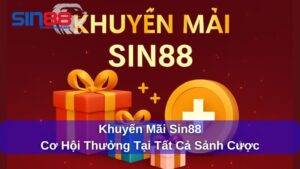Khuyến Mãi Sin88: Cơ Hội Vàng Cho Người Mới Và Thành Viên Trung Thành