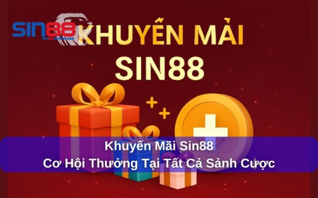 Khuyến Mãi Sin88: Cơ Hội Vàng Cho Người Mới Và Thành Viên Trung Thành
