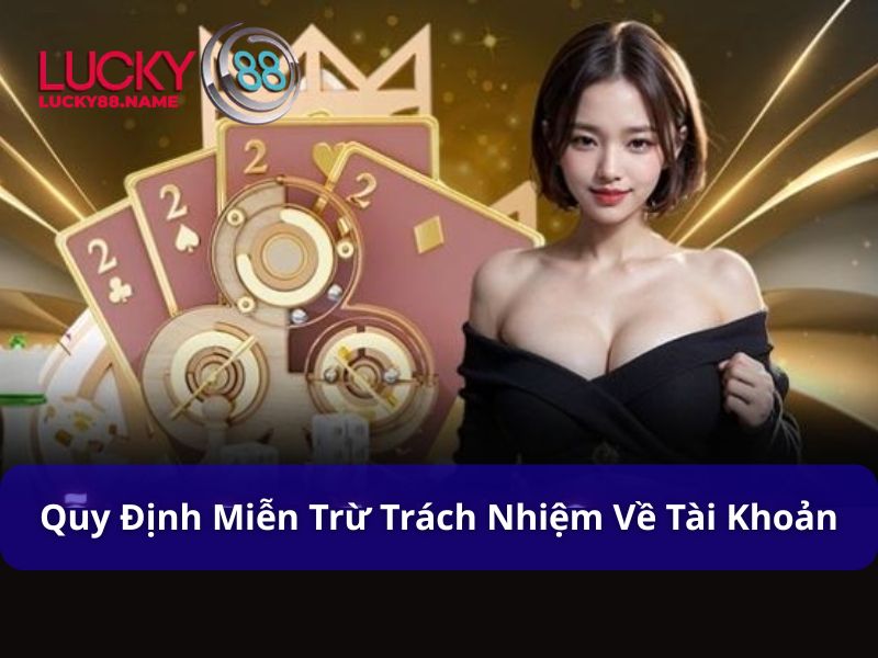 Quy định miễn trừ trách nhiệm về tài khoản tại Lucky88