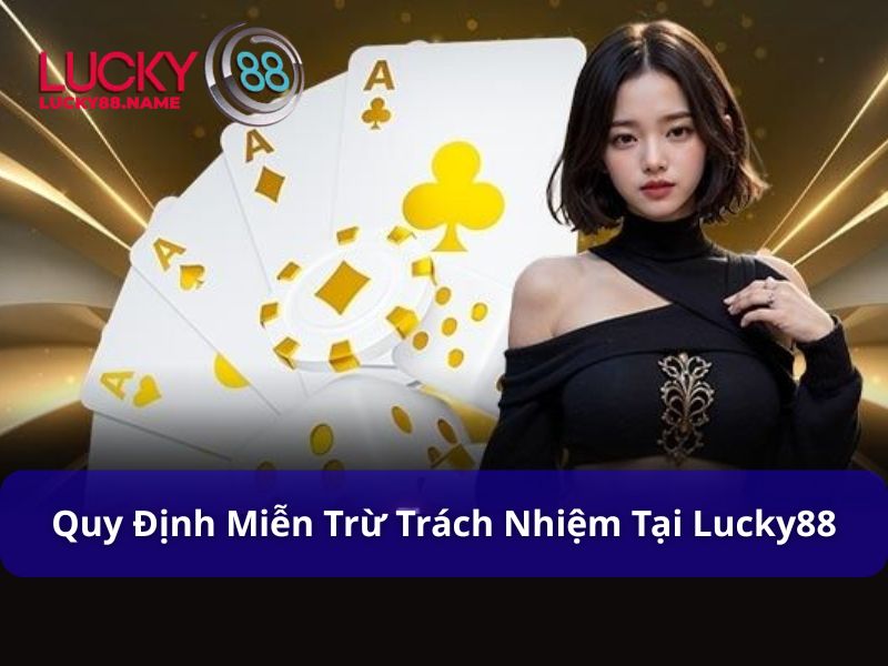 Quy định miễn trừ trách nhiệm tại Lucky88